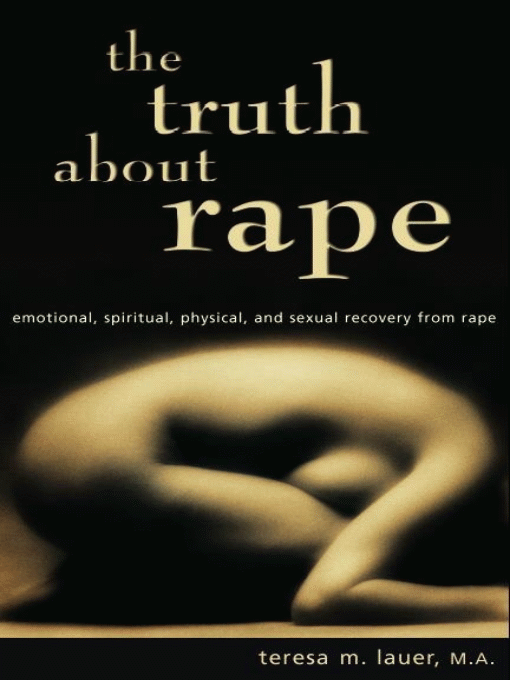 Title details for The Truth About Rape by Teresa M. Lauer, M.A. - Available